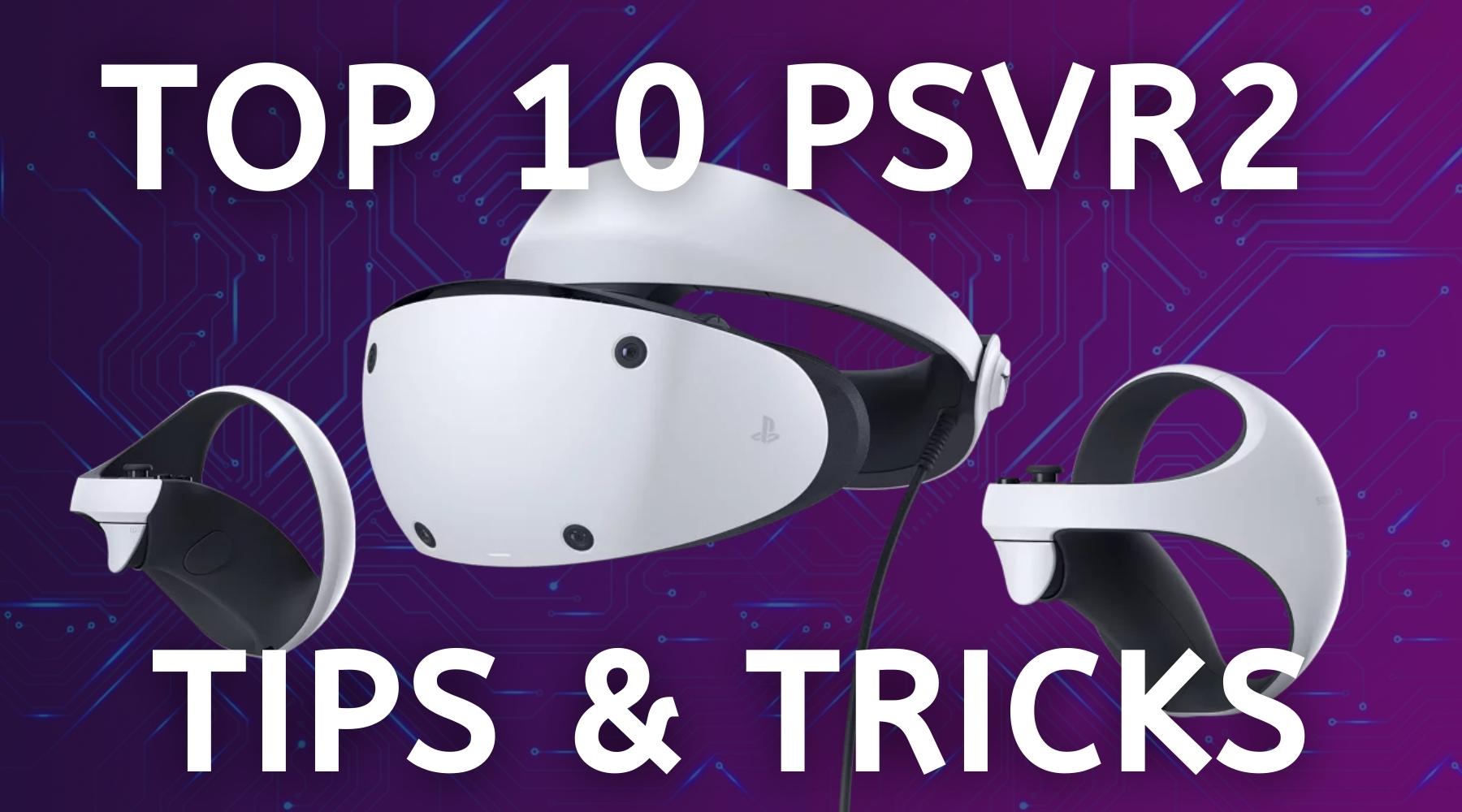 13 Essential Tips & Tricks for PSVR 2 – Road to VR