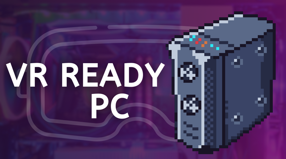 Futureproof Your Gaming Experience: A Guide to Building a VR-Ready PC